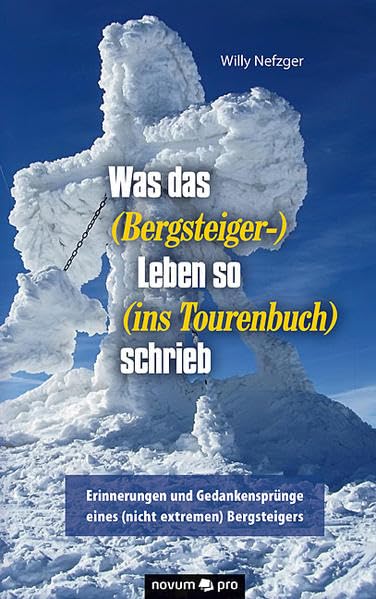 Was das (Bergsteiger-) Leben so (ins Tourenbuch) schrieb: Erinnerungen und Gedankensprünge eines (nicht extremen) Bergsteigers Contemporary literature