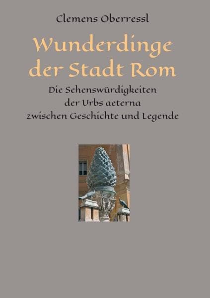 Wunderdinge der Stadt Rom: Die Sehenswürdigkeiten der Urbs aeterna zwischen Geschichte und Legende Film, Art & Culture