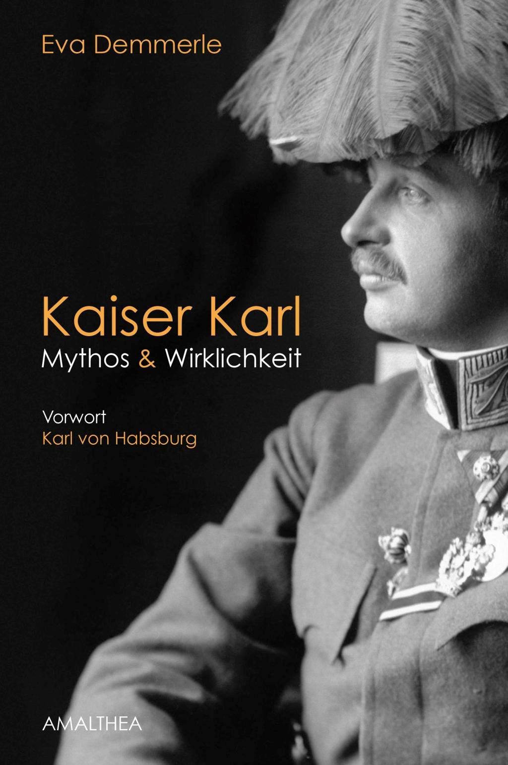 Kaiser Karl: Mythos & Wirklichkeit: Mythos und Wirklichkeit Biographies & Memoirs