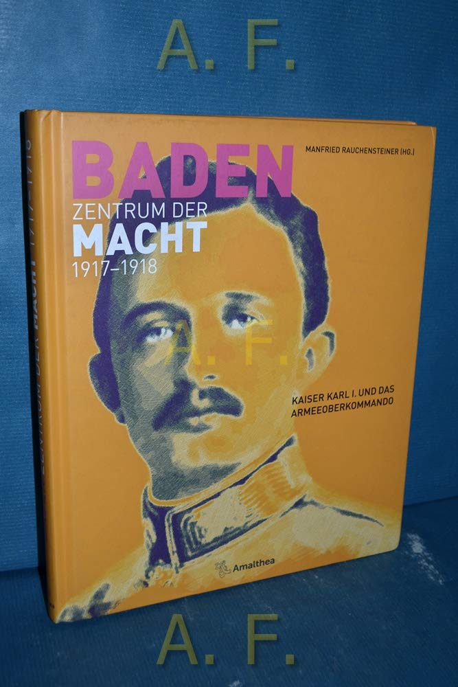 Baden – Zentrum der Macht 1917–1918: Kaiser Karl I. und das Armeeoberkommando Natural Sciences