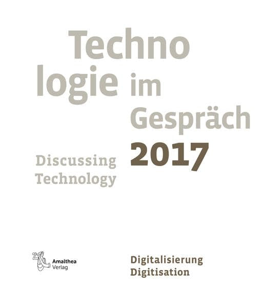 Technologie im Gespräch 2017. Discussing Technology 2017: Digitalisierung. Digitisation Media & Communication Books