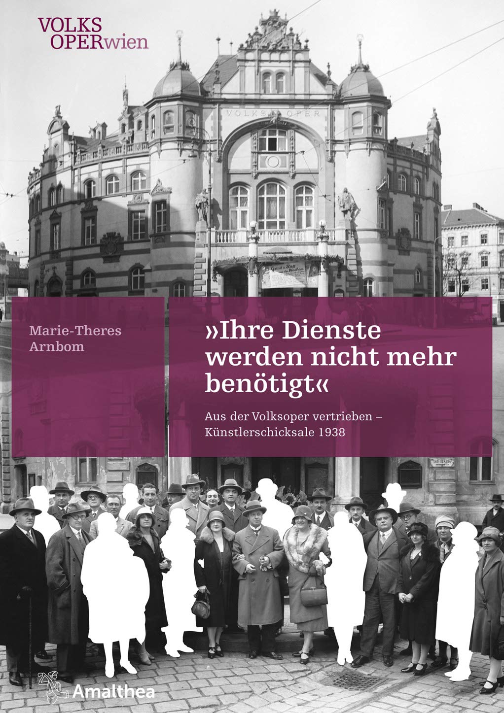 »Ihre Dienste werden nicht mehr benötigt«: Aus der Volksoper vertrieben – Künstlerschicksale 1938 Art & Literature
