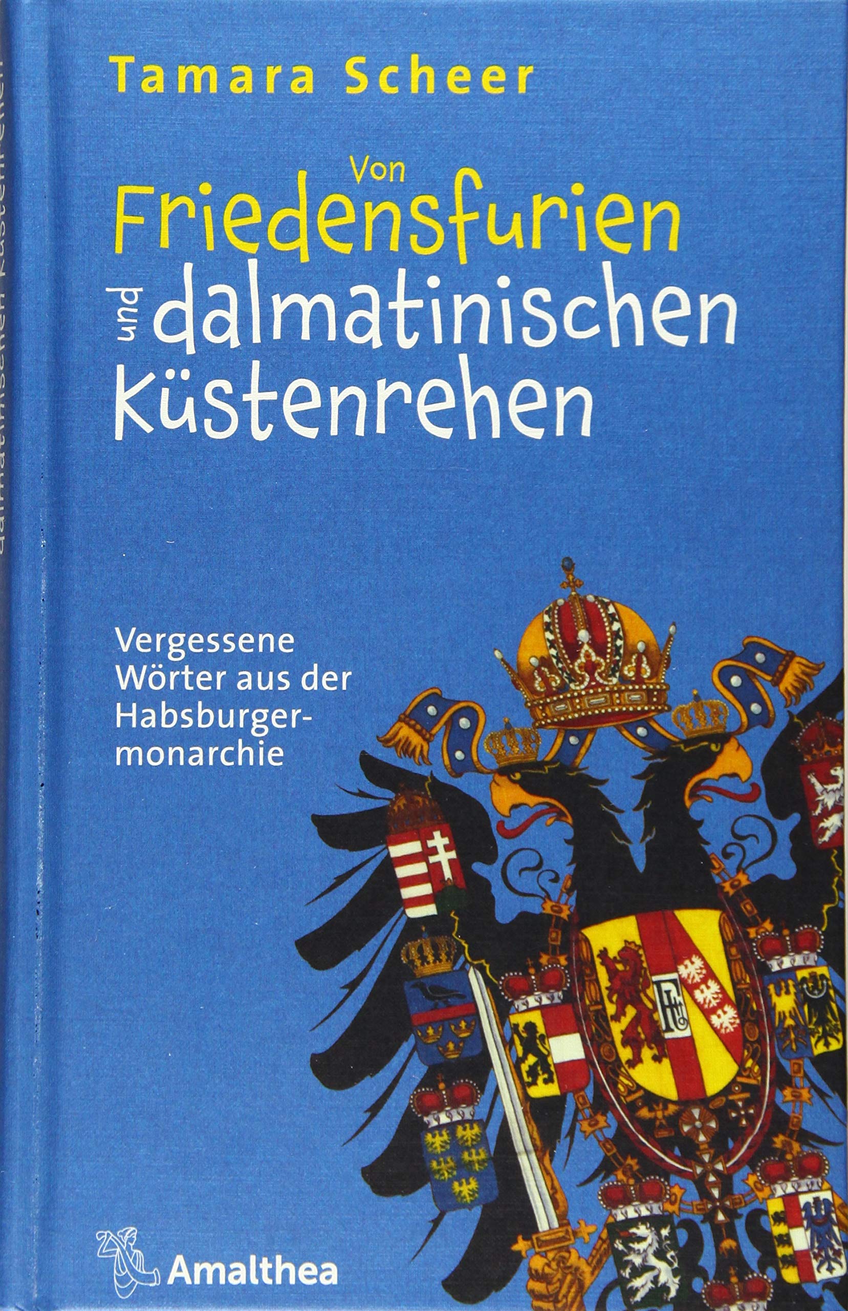 Von Friedensfurien und dalmatinischen Küstenrehen: Vergessene Wörter aus der Habsburgermonarchie Social Sciences