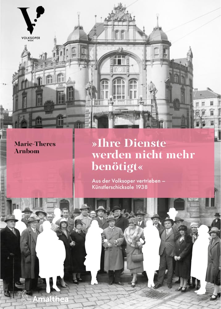 »Ihre Dienste werden nicht mehr benötigt«: Aus der Volksoper vertrieben – Künstlerschicksale 1938 Art & Literature