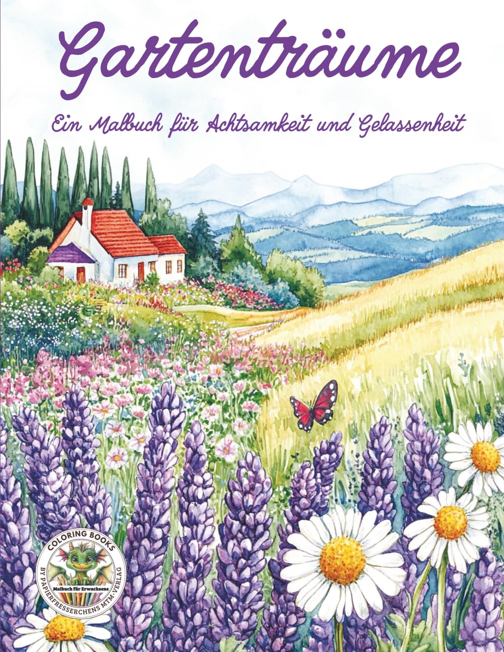 Gartenträume - Ein Malbuch für Achtsamkeit und Gelassenheit: Malbuch für Erwachsene mit mehr als 50 Ausmalbilder zum Stressabbau: Malbuch für ... MTM-Verlag für Erwachsene, Band 13) Lifestyle