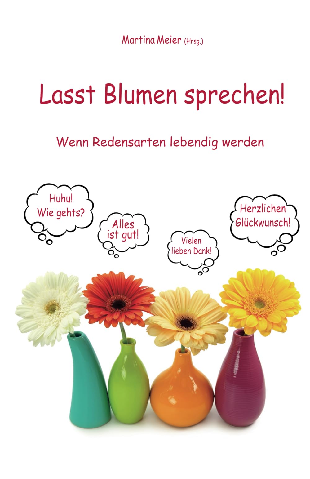 Lasst Blumen sprechen! Wenn Redensarten lebendig werden Contemporary literature