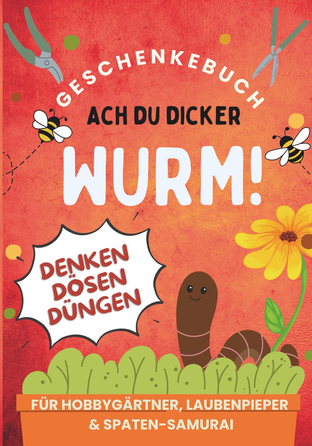 Ach du dicker Wurm! Geschenkebuch für Hobbygärtner, Laubenpieper & Spaten-Samurai Garden & Plants