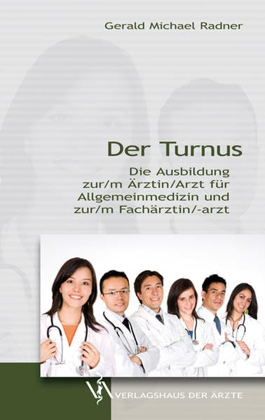 Der Turnus: Die Ausbildung zur/m Ärztin/Arzt für Allgemeinmedizin und zur/m Fachärztin/-arzt Medicine