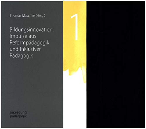 Bildungsinnovation: Impulse aus Reformpädagogik und Inklusiver Pädagogik: Mit Beiträgen von Christina Hansen, Ferdinand Klein, Rainer Winkel, Marianne Wilhelm u.a. (an:regung pädagogik) Books