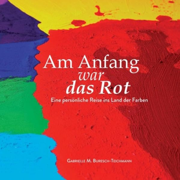 Am Anfang war das Rot: Eine persönliche Reise ins Land der Farben Contemporary literature