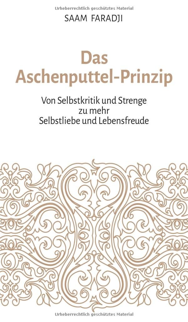 Das Aschenputtel-Prinzip: Von Selbstkritik und Strenge zu mehr Selbstliebe und Lebensfreude Business, Finance & Career
