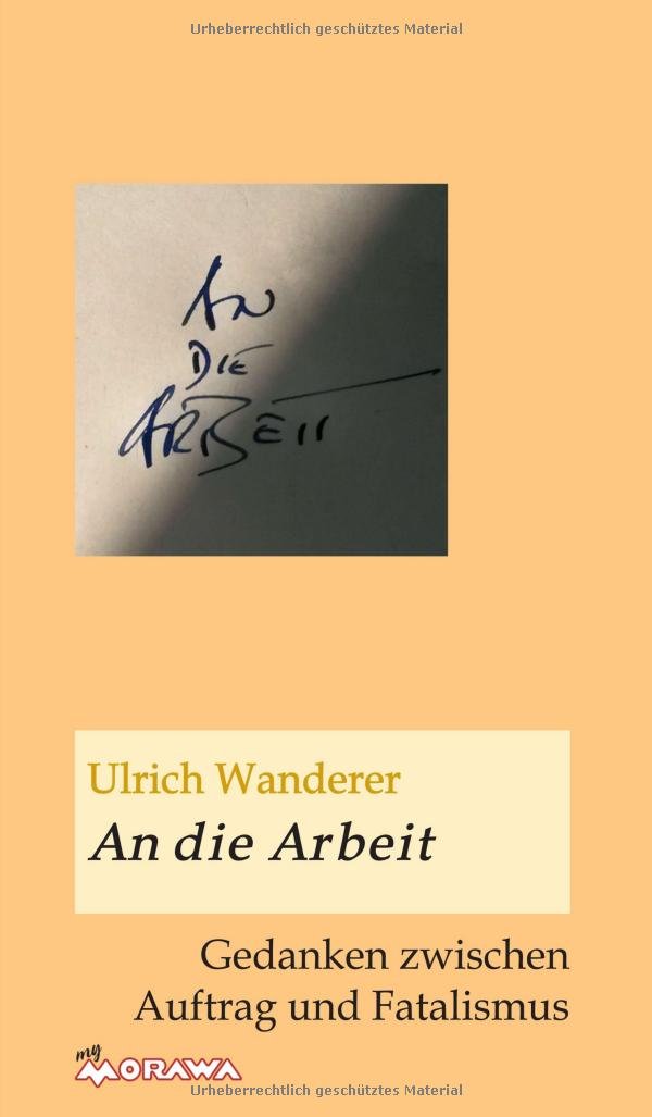 An die Arbeit: Gedanken zwischen Auftrag und Fatalismus Philosophy