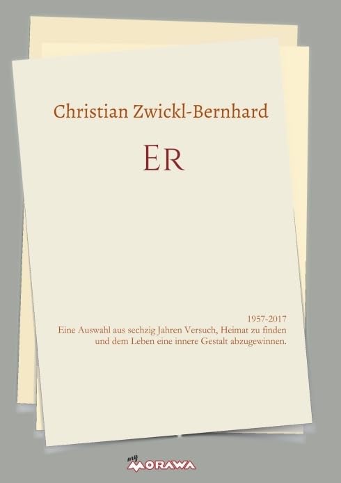 ER: 1957-2017 Eine Auswahl aus sechzig Jahren Versuch, Heimat zu finden und dem Leben eine innere Gestalt abzugewinnen. Essays & Short Stories