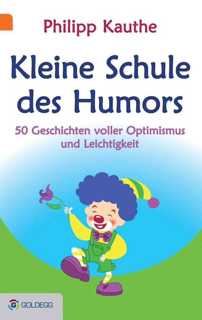 Kleine Schule des Humors: 50 Geschichten voller Optimismus und Leichtigkeit Humour & Satire