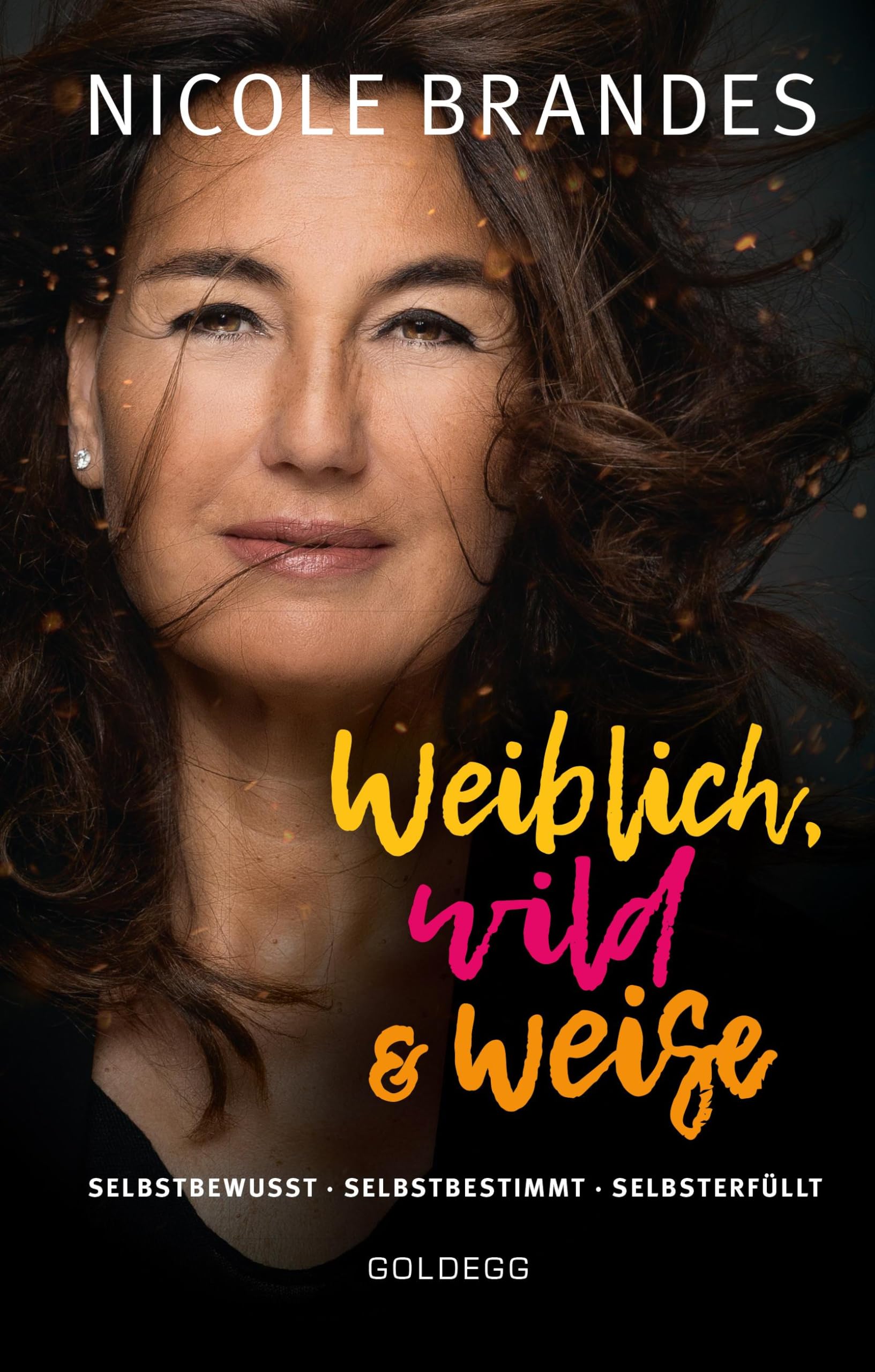 Weiblich, wild und weise: Wie Sie Ihre Stärken erkennen, Ihre geballte Frauenpower nutzen und Ihre Ziele erreichen. Selbstbewusst und selbstbestimmt mit der Coaching-Methode von Nicole Brandes. Business, Finance & Career