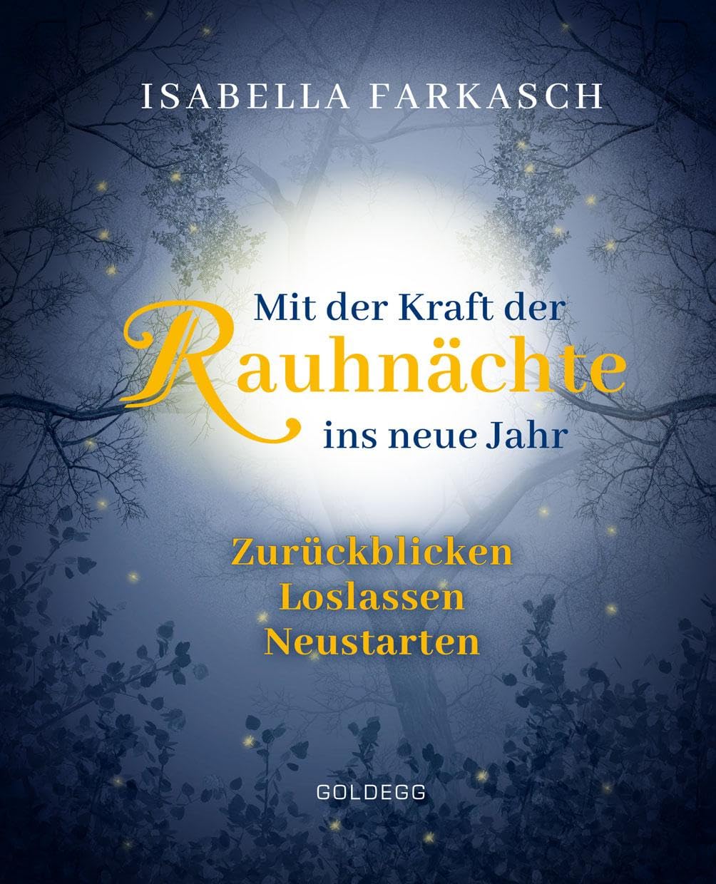 Mit der Kraft der Rauhnächte ins neue Jahr: Zurückblicken - Loslassen - Neustarten. Märchen & Lebensweisheiten zum innehalten und Kraft schöpfen. Mit Brauchtum & Ri-tualen den Jahreswechsel gestalten. Lifestyle
