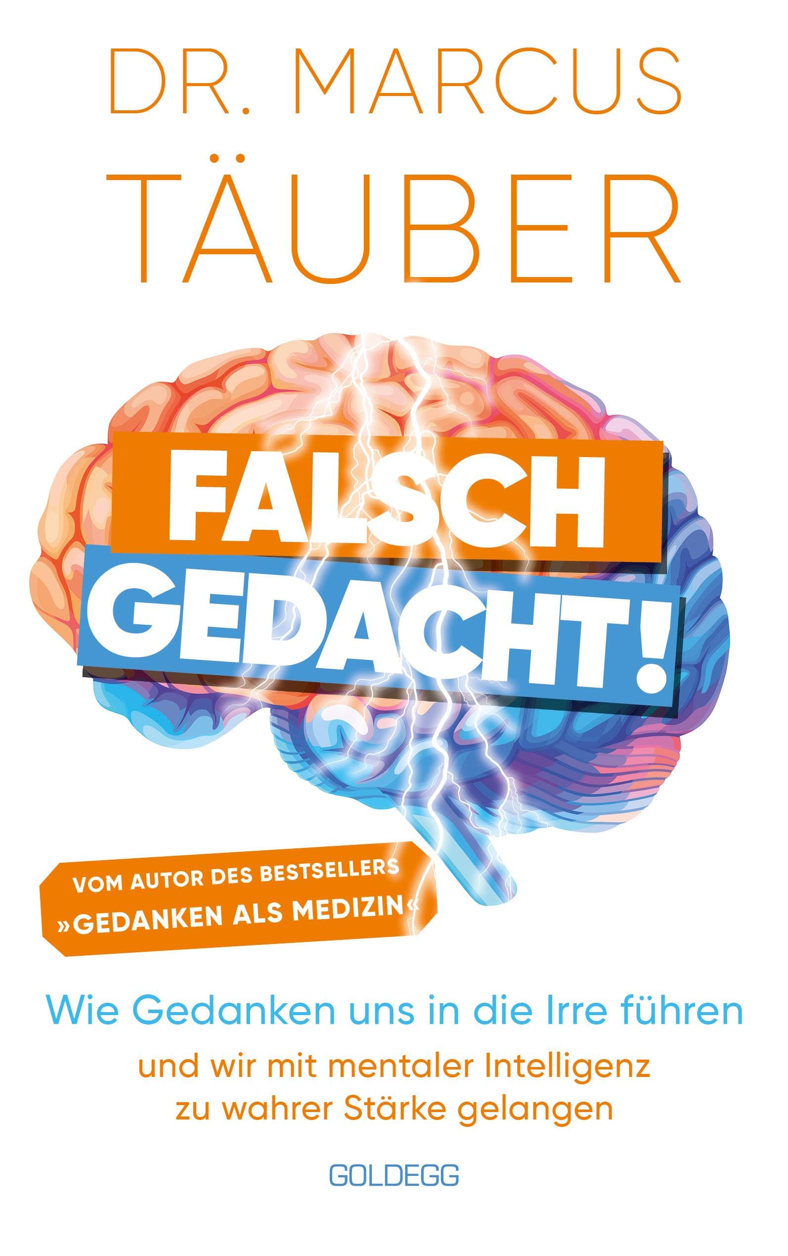 Falsch gedacht. Wie Gedanken uns in die Irre führen - und wir mit mentaler Intelligenz zu wahrer Stärke gelangen. Mentaltraining mit der Erfolgsformel des renommierten Neurobiologen! Business, Finance & Career