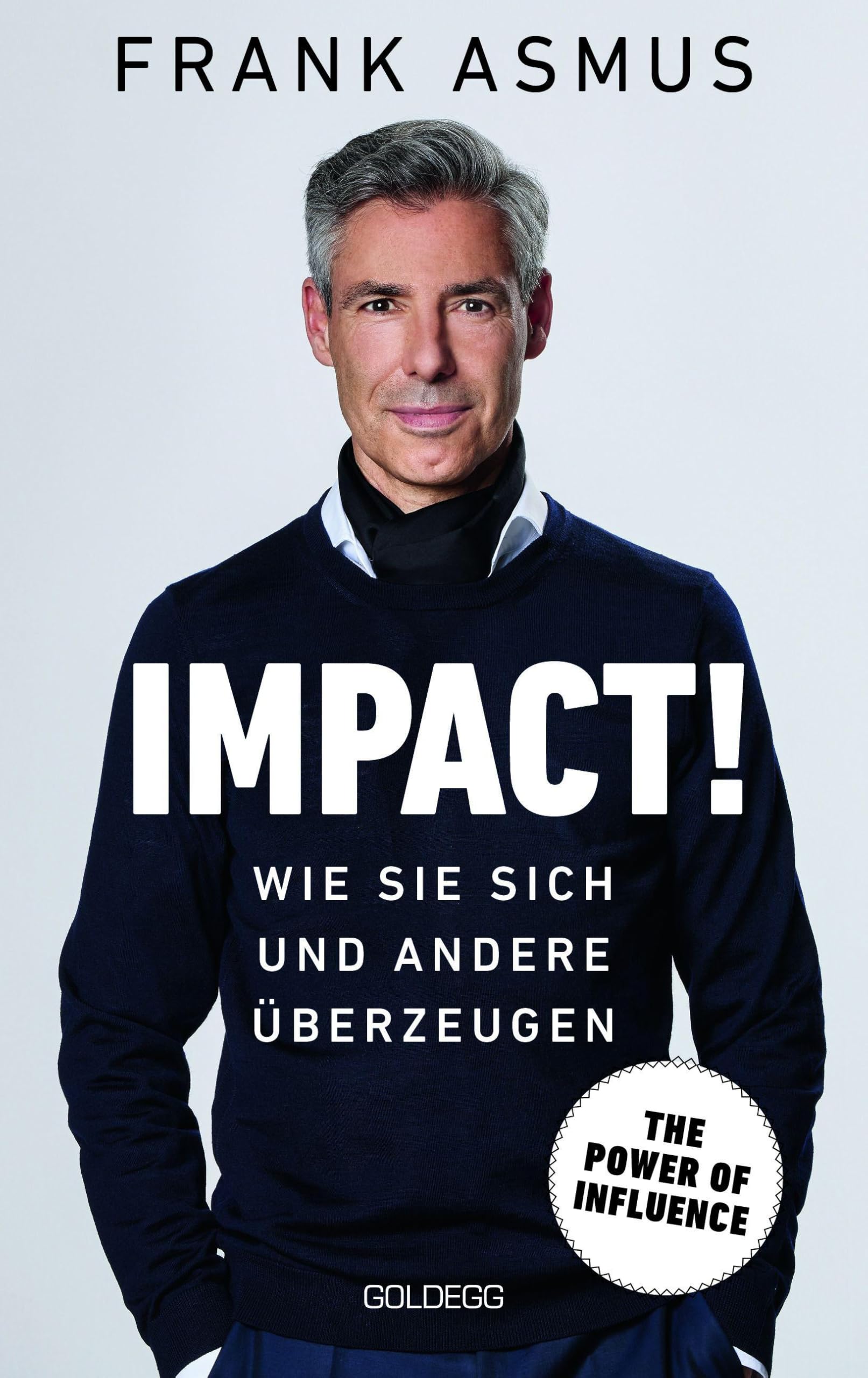 Impact. Wie Sie sich und andere überzeugen - The Power of Influence. Rhetorik und Körpersprache, Auftritt und Dramaturgie: Strategien für eine erfolgreiche Selbstinszenierung. Business, Finance & Career