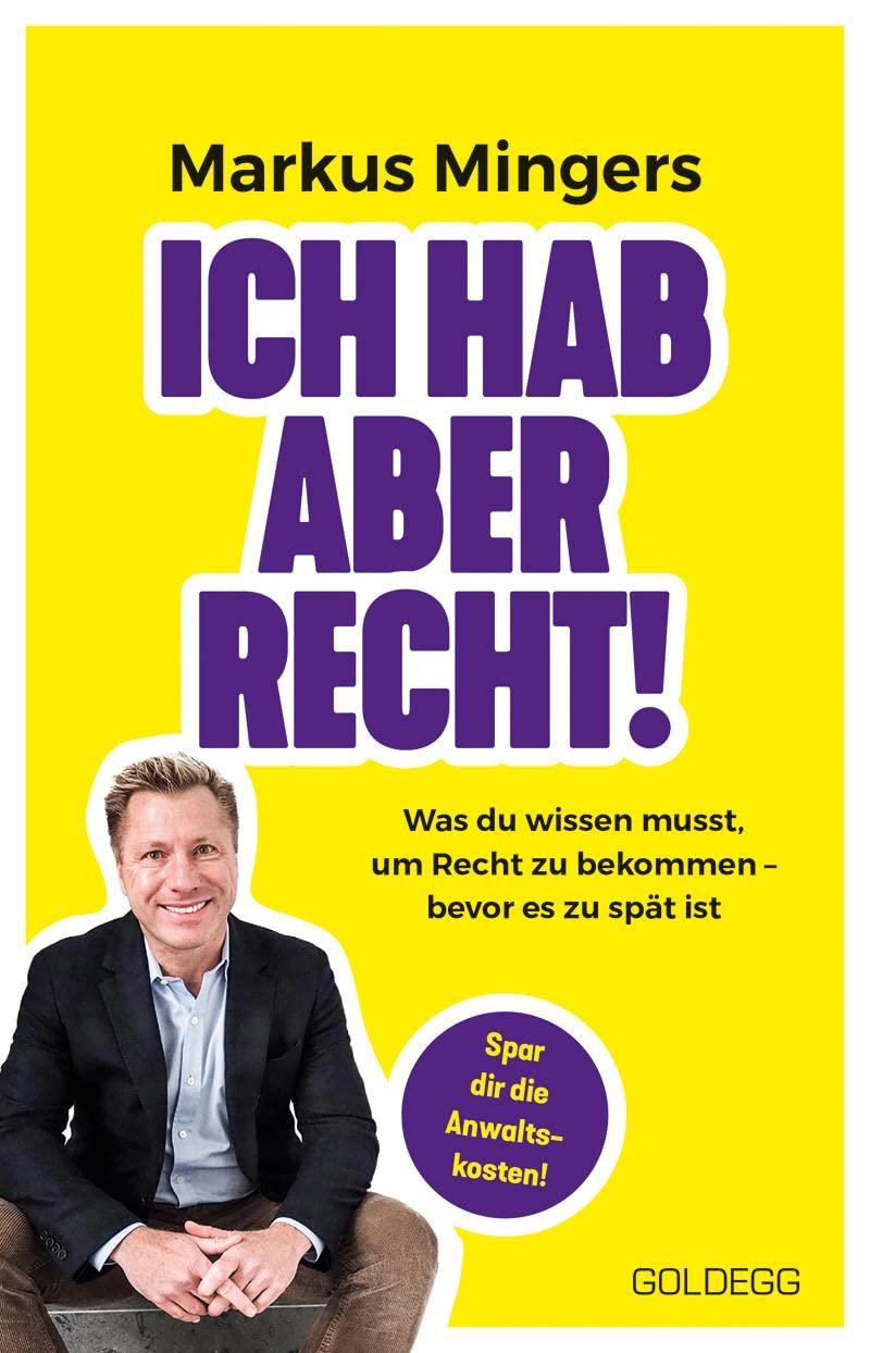 Ich hab aber recht! Was du wissen musst, um recht zu bekommen – bevor es zu spät ist. Häufige Rechtsirrtümer und praktisches Wissen zu Rechten im Alltag vom Spitzenanwalt erklärt Law
