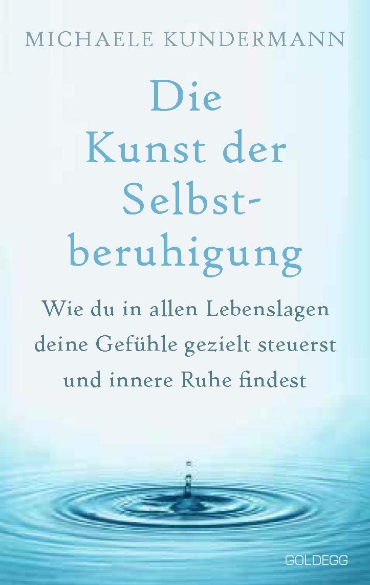 Die Kunst der Selbstberuhigung: Wie du in allen Lebenslagen deine Gefühle gezielt steuerst und innere Ruhe findest Business, Finance & Career