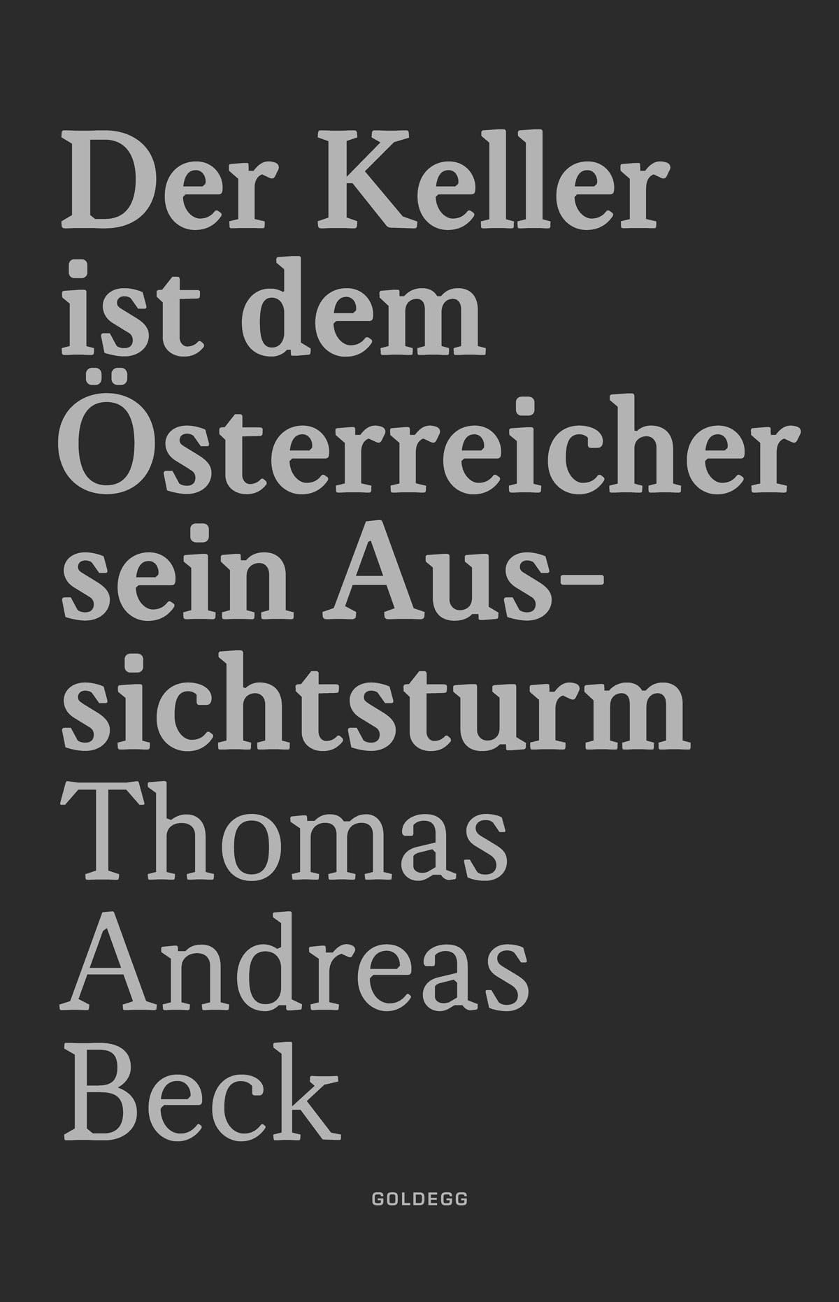 Der Keller ist dem Österreicher sein Aussichtsturm - Limitierte Sonderausgabe: Gedichte von Thomas Andreas Beck zur Verfasstheit der Heimat Social Sciences