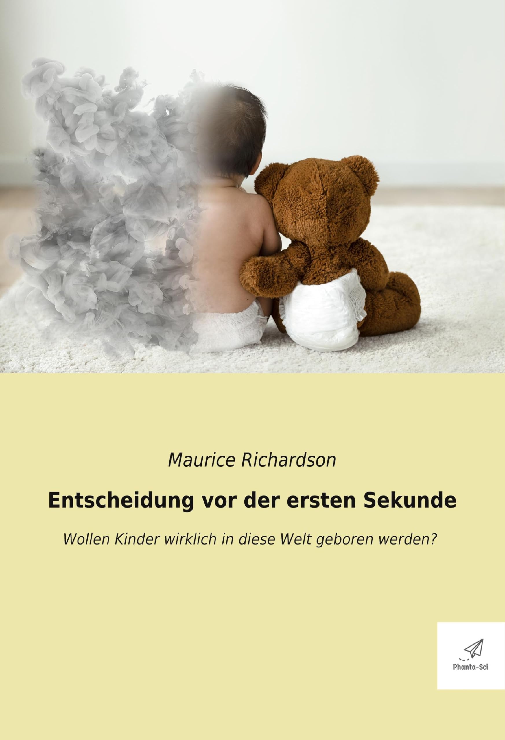 Entscheidung vor der ersten Sekunde: Wollen Kinder wirklich in diese Welt geboren werden? (Phanta-Sci) Contemporary literature