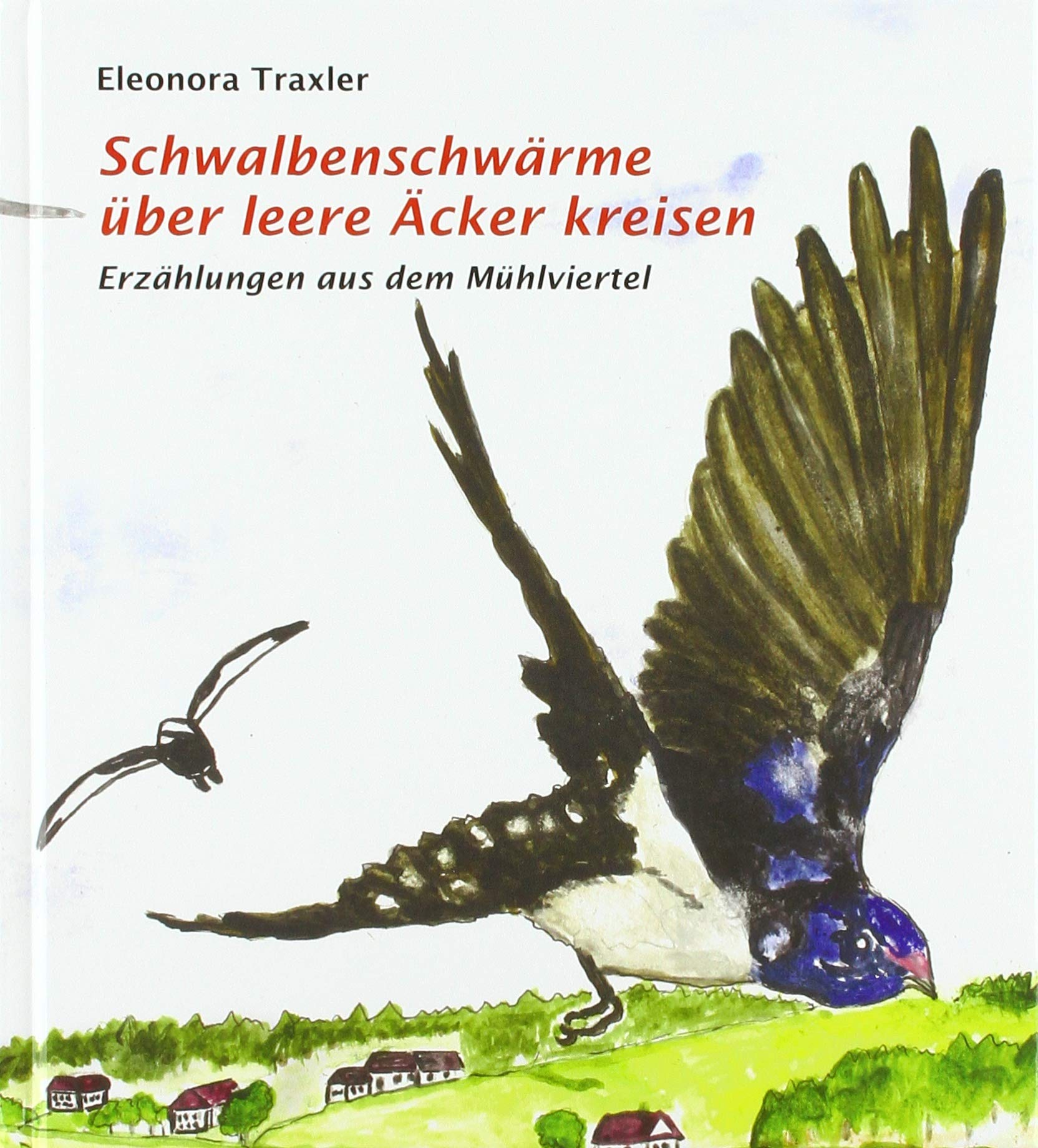 Schwalbenschwärme über leere Äckern kreisen, Erzählungen aus dem Mühlviertel Fairy Tales & Legends