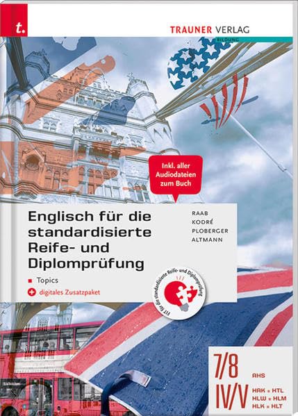 Englisch für die standardisierte Reife- und Diplomprüfung - Topics 7/8 AHS, IV-V HAK/HTL/HLW/HLM/HLK/HLT + digitales Zusatzpaket Study Guides