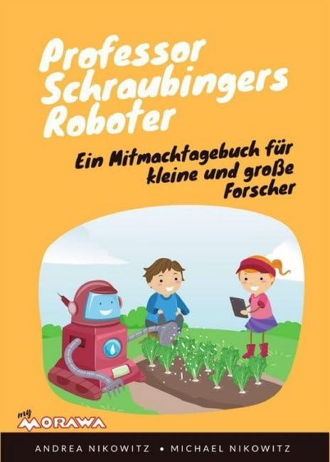 Professor Schraubingers Roboter: Ein Mitmachtagebuch für kleine und große Forscher General education