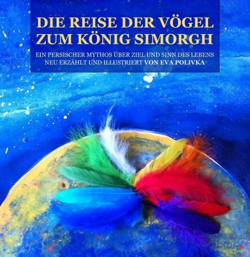 Die Reise der Vögel zum König Simorgh: Ein persischer Mythos über Ziel und Sinn des Lebens Contemporary literature