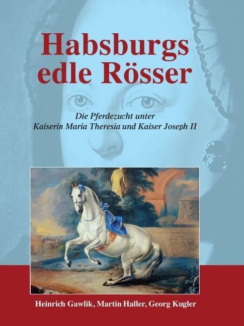 Habsburgs edle Rösser: Die Pferdezucht unter Kaiserin Maria Theresia und Kaiser Joseph II (Pferdeland Österreich-Ungarn) Medicine