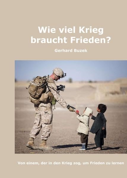 Wie viel Krieg braucht Frieden?: Von einem, der in den Krieg zog, um Frieden zu lernen Art & Literature