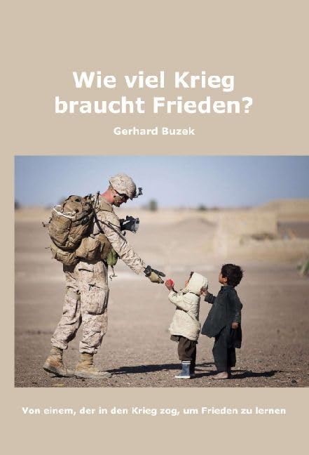 Wie viel Krieg braucht Frieden?: Von einem, der in den Krieg zog, um Frieden zu lernen Art & Literature