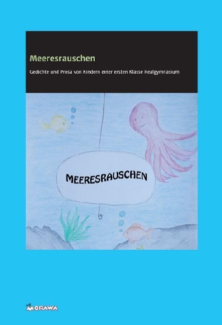 Meeresrauschen: Texte, von Kindern einer ersten Klasse Realgymnasium verfasst und gestaltet Essays & Short Stories