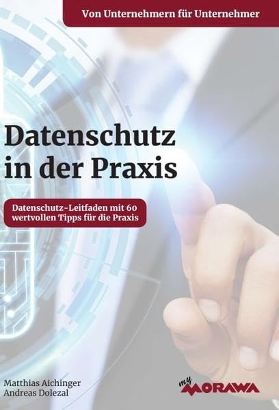 Datenschutz in der Praxis: Datenschutz-Leitfaden mit 60 wertvollen Tipps für die Praxis von Unternehmern für Unternehmer Law
