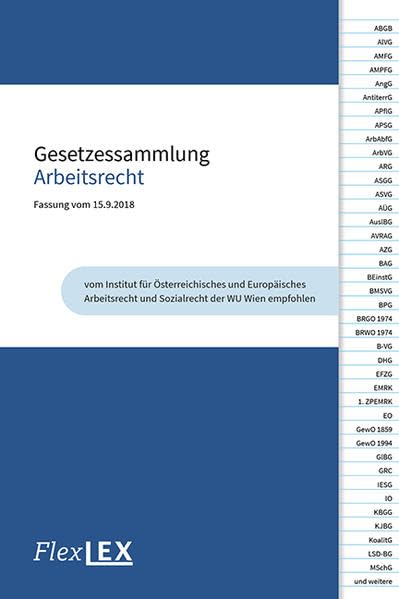 Gesetzessammlung Arbeitsrecht: Stand: 15.09.2018 - vom Institut für Österreichisches und Europäisches Arbeitsrecht und Sozialrecht der WU Wien empfohlen Law Books