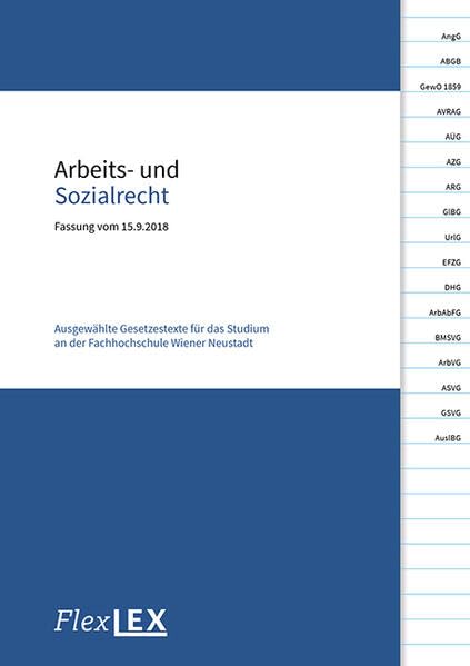 Arbeits- und Sozialrecht: Ausgewählte Gesetzestexte für das Studium an der Fachhochschule Wiener Neustadt, Stand: 15.09.2018 Law