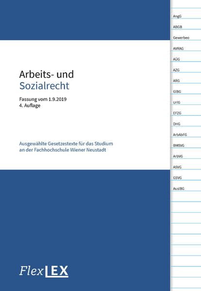 Arbeits- und Sozialrecht: Fassung vom 1.9.2019, Ausgewählte Gesetzestexte für das Studium an der Fachhochschule Wiener Neustadt Law