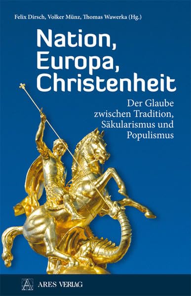 Nation, Europa, Christenheit: Der Glaube zwischen Tradition, Säkularismus und Populismus Politics & History