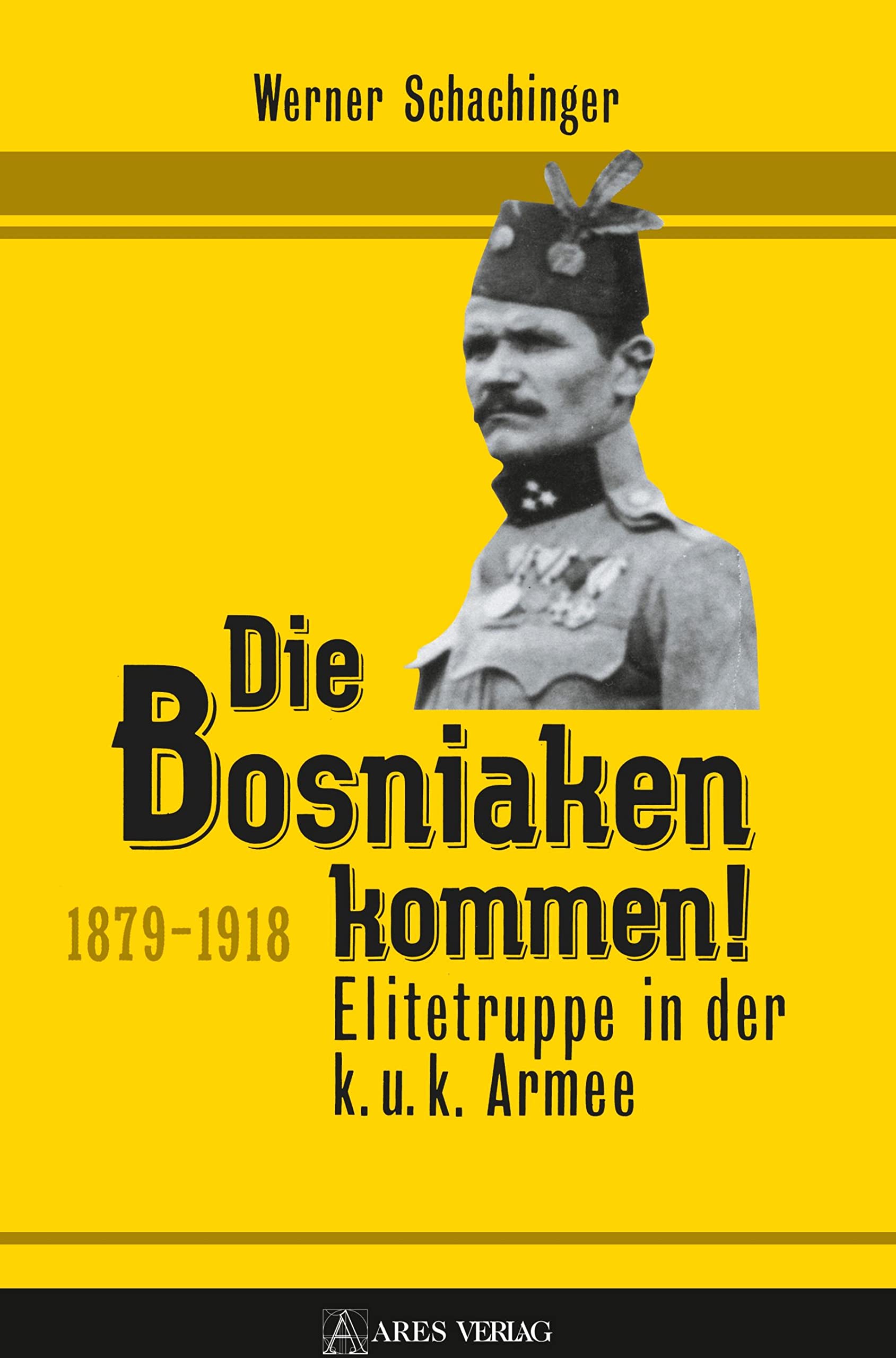 Die Bosniaken kommen: Elitetruppe in der k. u. k. Armee 1879-1918 Natural Sciences