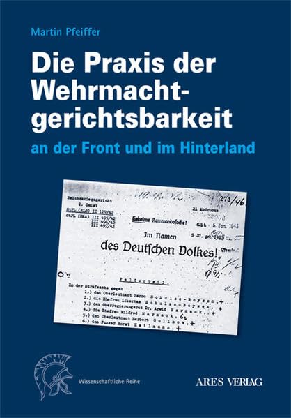 Die Praxis der Wehrmachtgerichtsbarkeit an der Front und im Hinterland Politics & History
