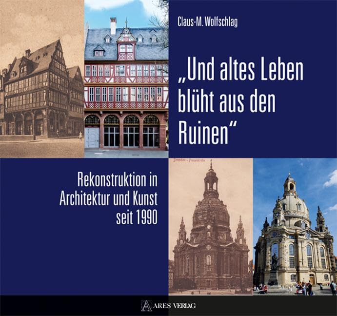 „Und altes Leben blüht aus den Ruinen“: Rekonstruktion in Architektur und Kunst seit 1990 Architecture