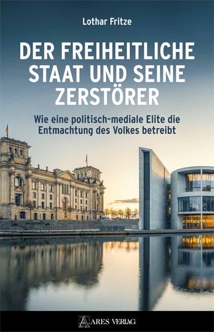 Der freiheitliche Staat und seine Zerstörer: Wie eine politisch-mediale Elite die Entmachtung des Volkes betreibt Books