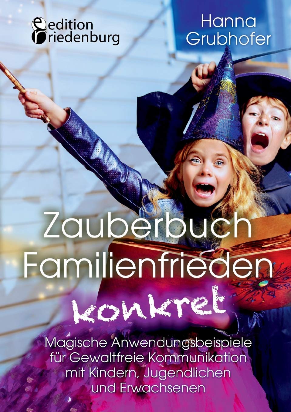 Zauberbuch Familienfrieden konkret - Magische Anwendungsbeispiele für Gewaltfreie Kommunikation mit Kindern, Jugendlichen und Erwachsenen Medicine
