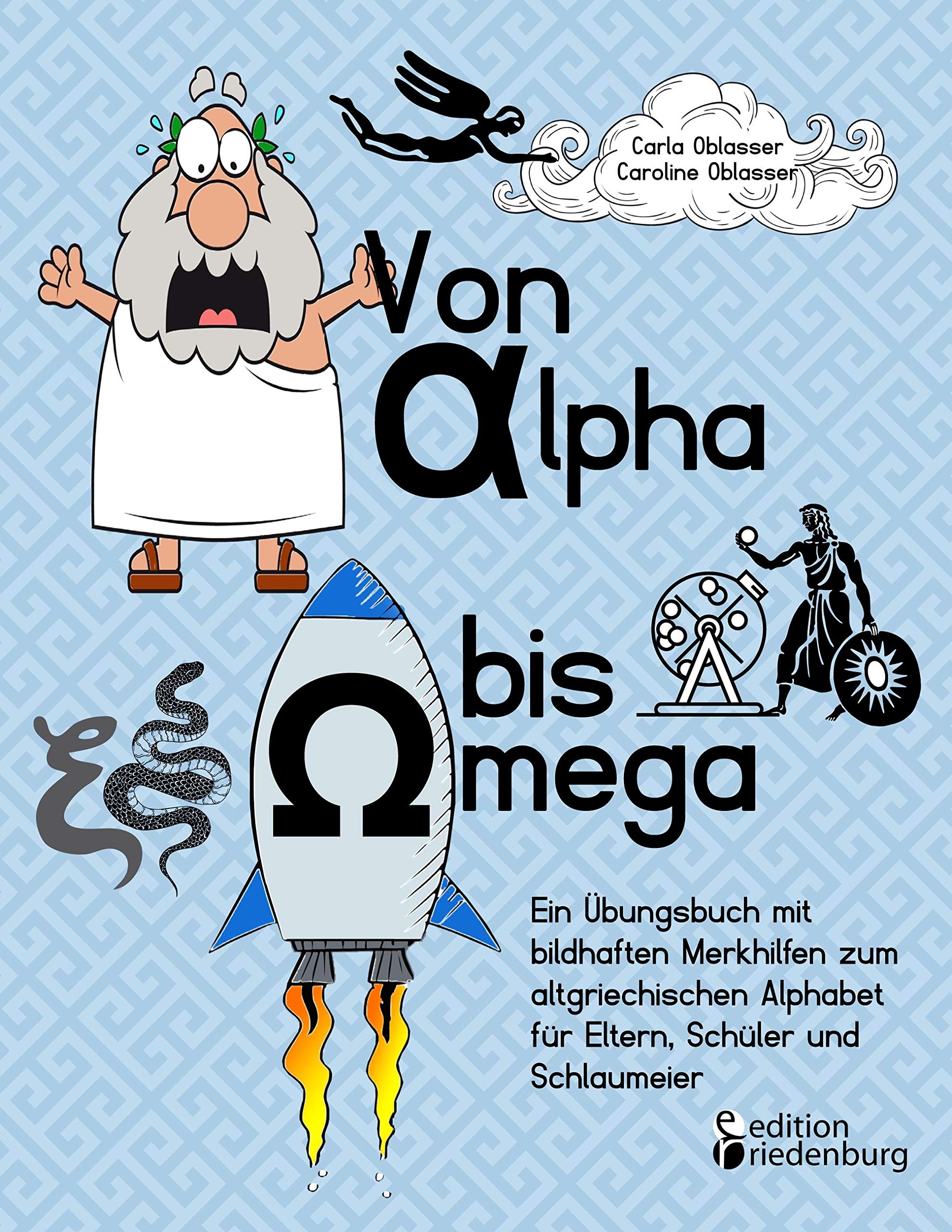 Von Alpha bis Omega - Ein Übungsbuch mit bildhaften Merkhilfen zum altgriechischen Alphabet für Eltern, Schüler und Schlaumeier Social Sciences