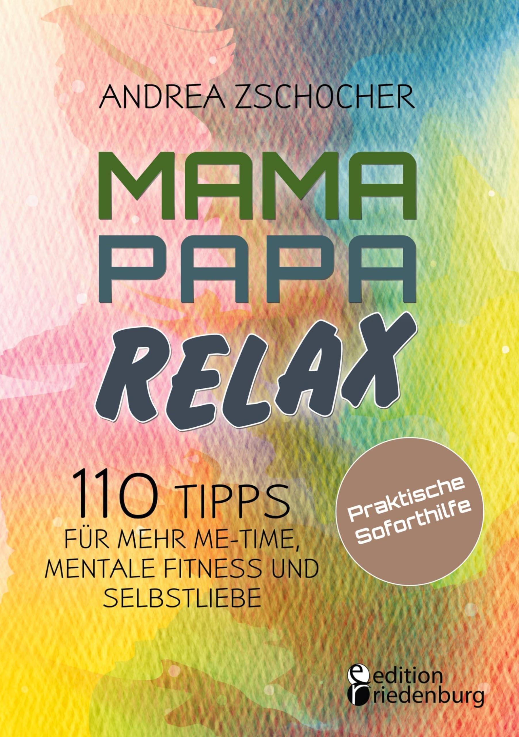 Mama Papa Relax - 110 Tipps für mehr Me-Time, mentale Fitness und Selbstliebe. Praktische Soforthilfe Medicine
