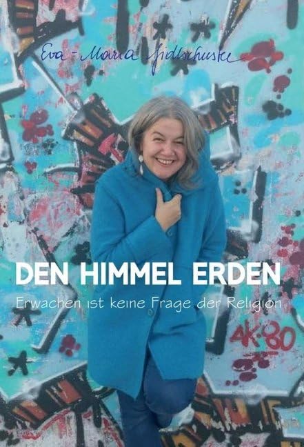 Den Himmel erden: Erwachen ist keine Frage der Religion Art & Literature