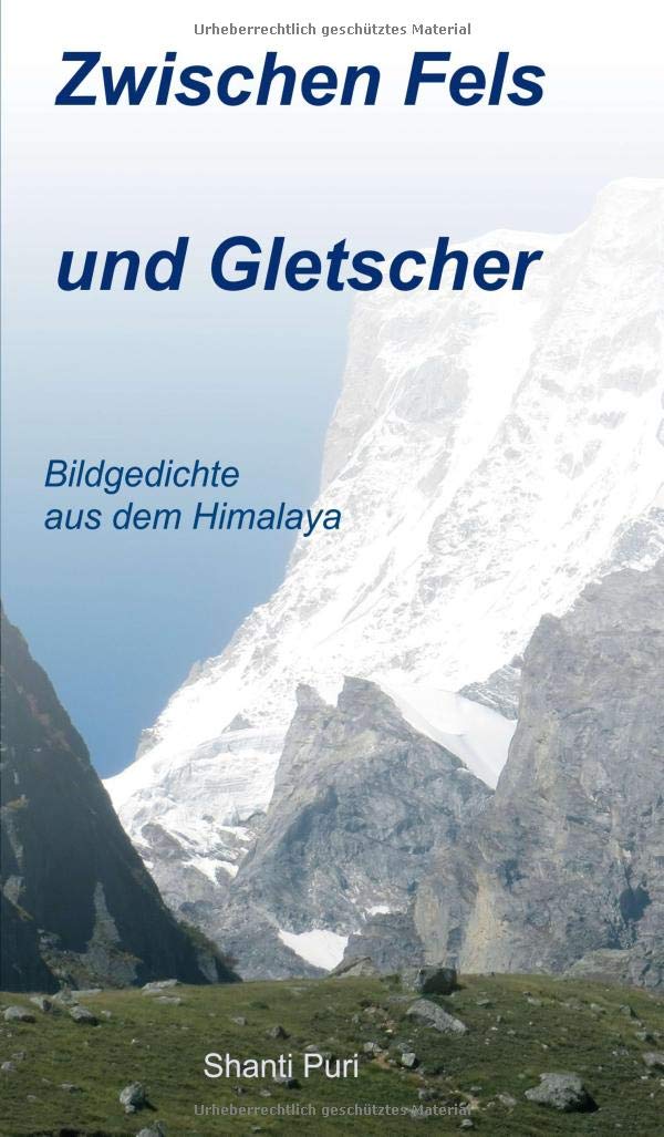 Zwischen Fels und Gletscher: Bildgedichte aus dem Himalaya Poetry