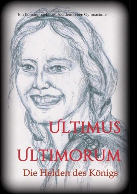 Ultimus Ultimorum. Beiträge: Schülerinnen und Schüler der 5C Klasse des Akademischen Gymnasiums Graz (Jahrgang 2018/19) Fantasy & Sci-Fi