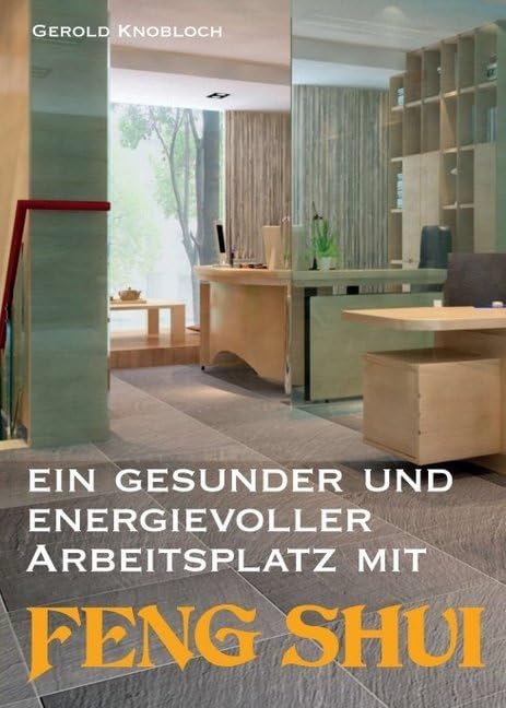 Ein gesunder und energievoller Arbeitsplatz mit Feng Shui Business, Finance & Career